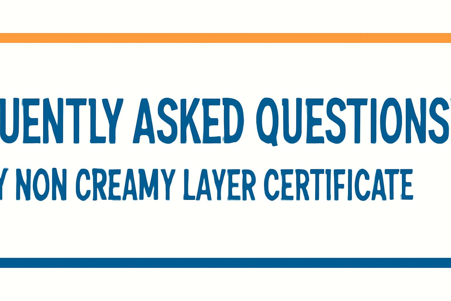 Frequently Asked Questions about Non Creamy Layer Certificate