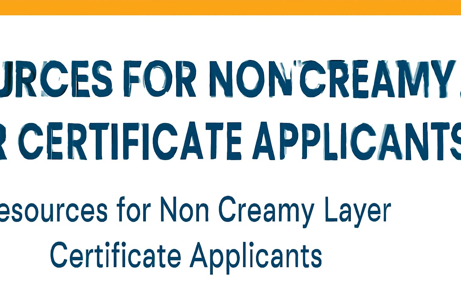 Resources for Non Creamy Layer Certificate Applicants